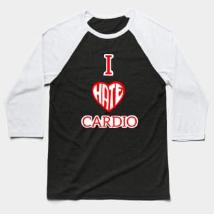 I hate cardio Baseball T-Shirt